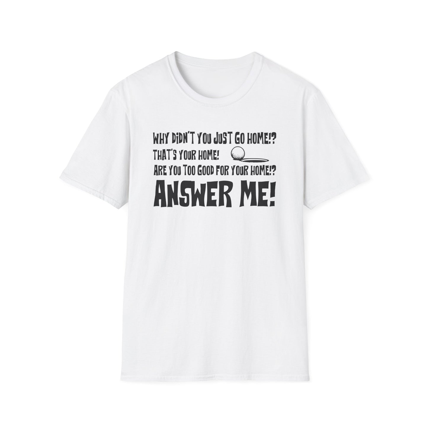 Are you too good for your home?! T-Shirt