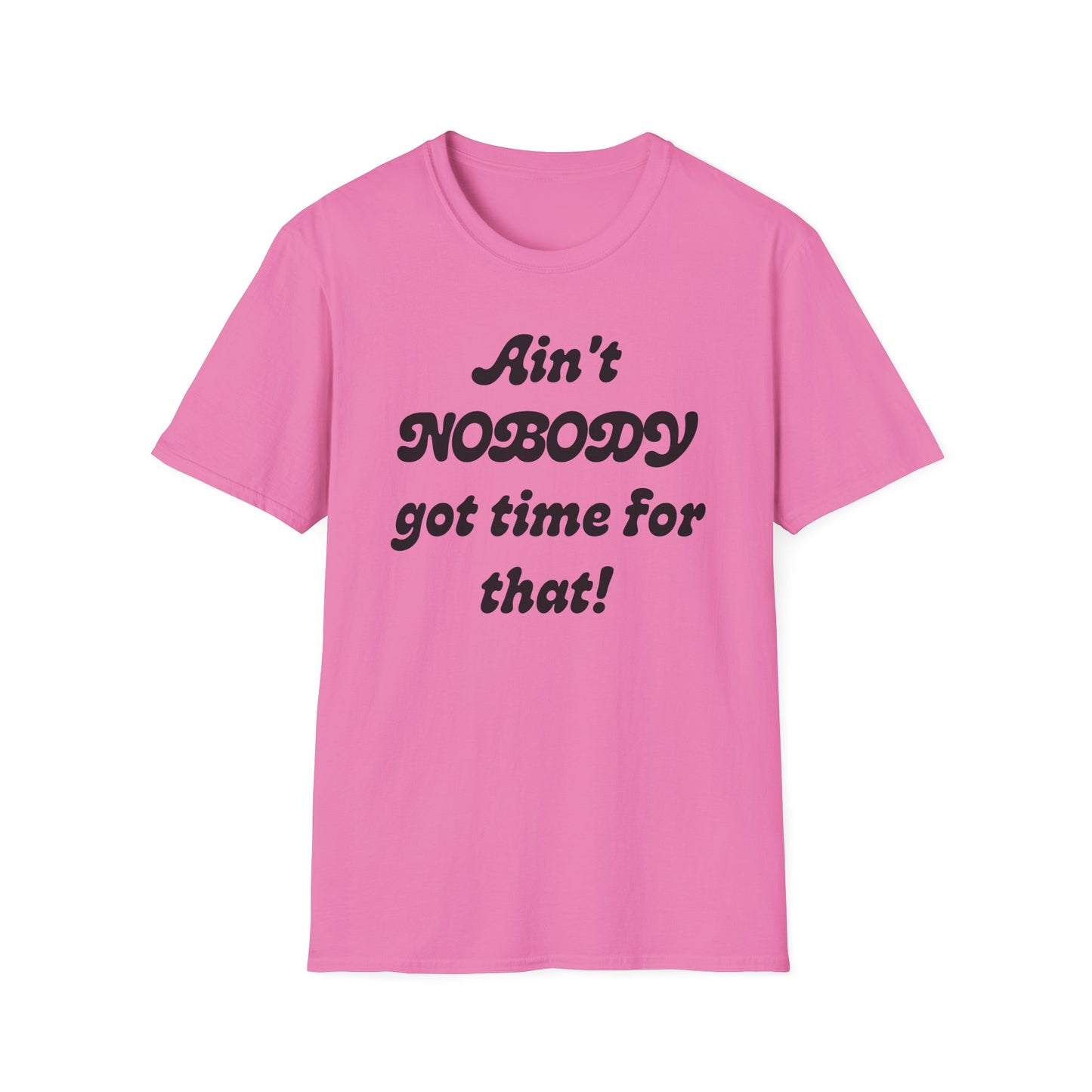 Ain't Nobody Got Time For That T-Shirt