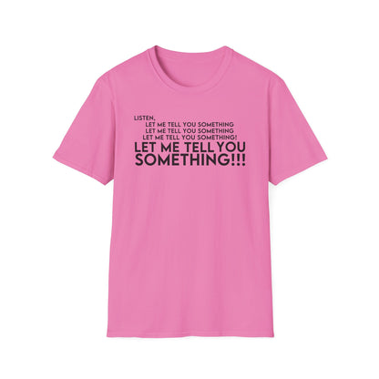Let Me Tell You Something T-Shirt