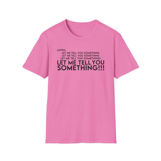 Let Me Tell You Something T-Shirt