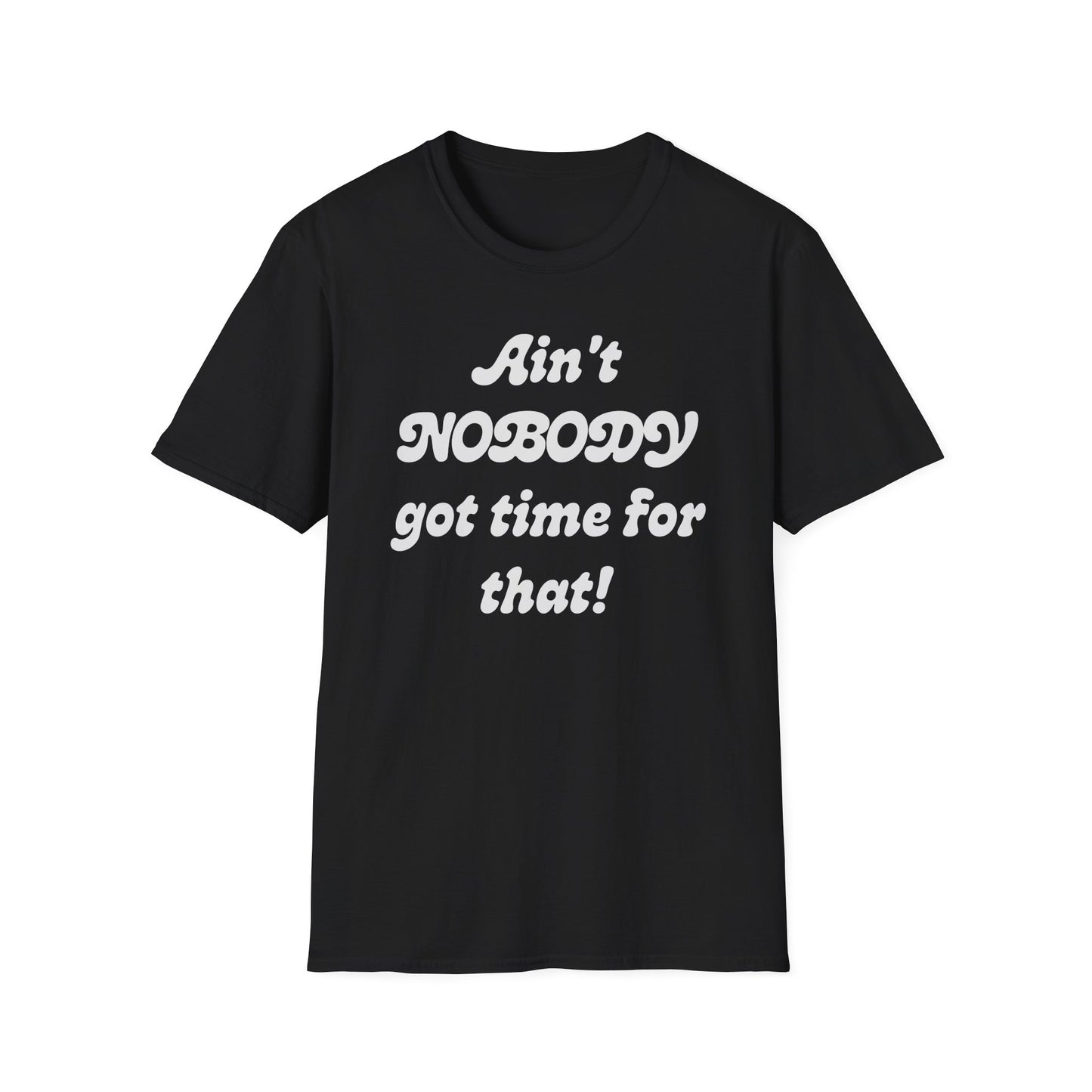 Ain't Nobody Got Time For That T-Shirt