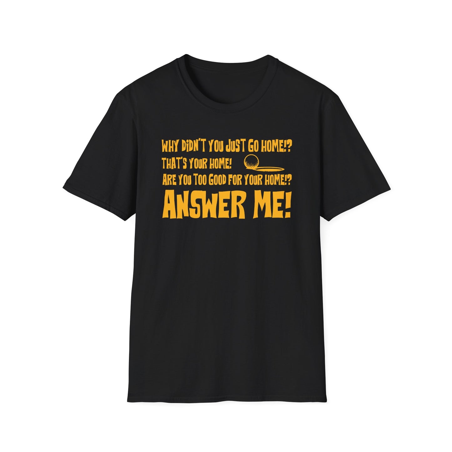 Are you too good for your home?! T-Shirt