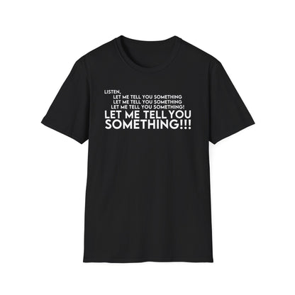 Let Me Tell You Something T-Shirt