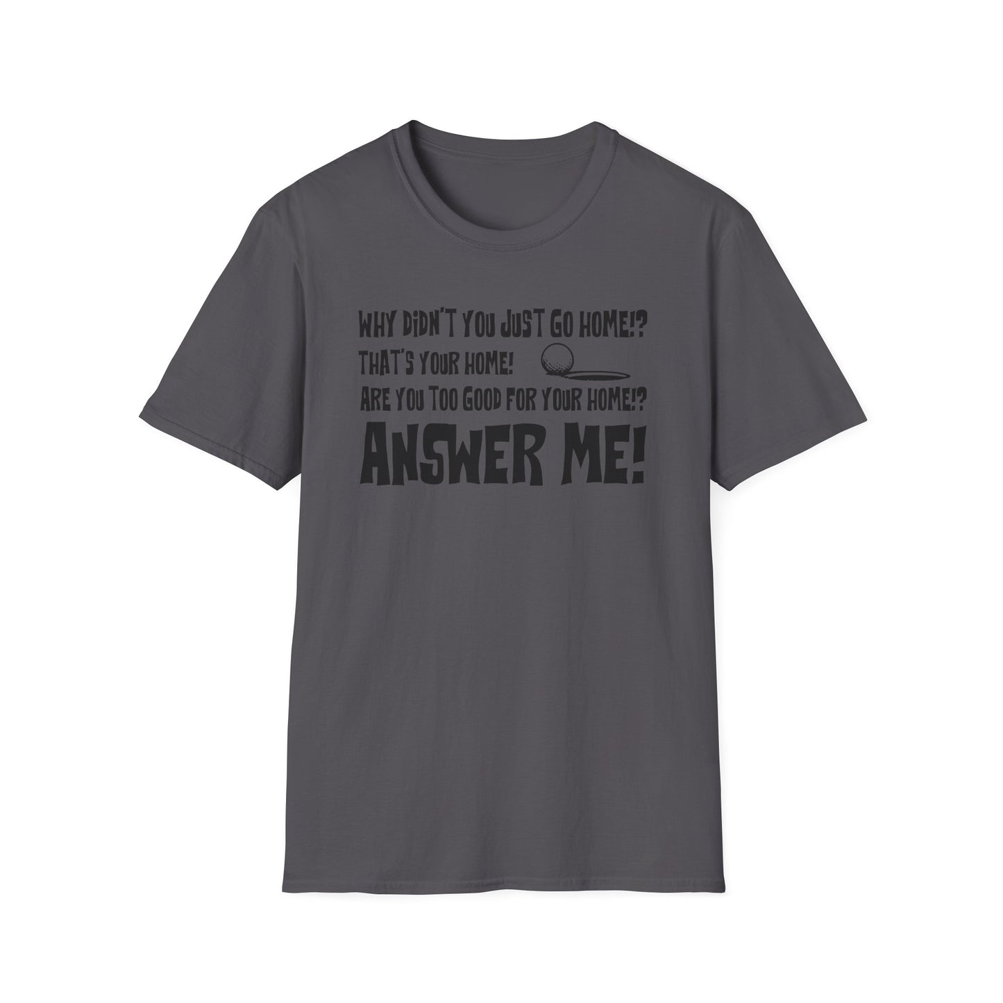 Are you too good for your home?! T-Shirt