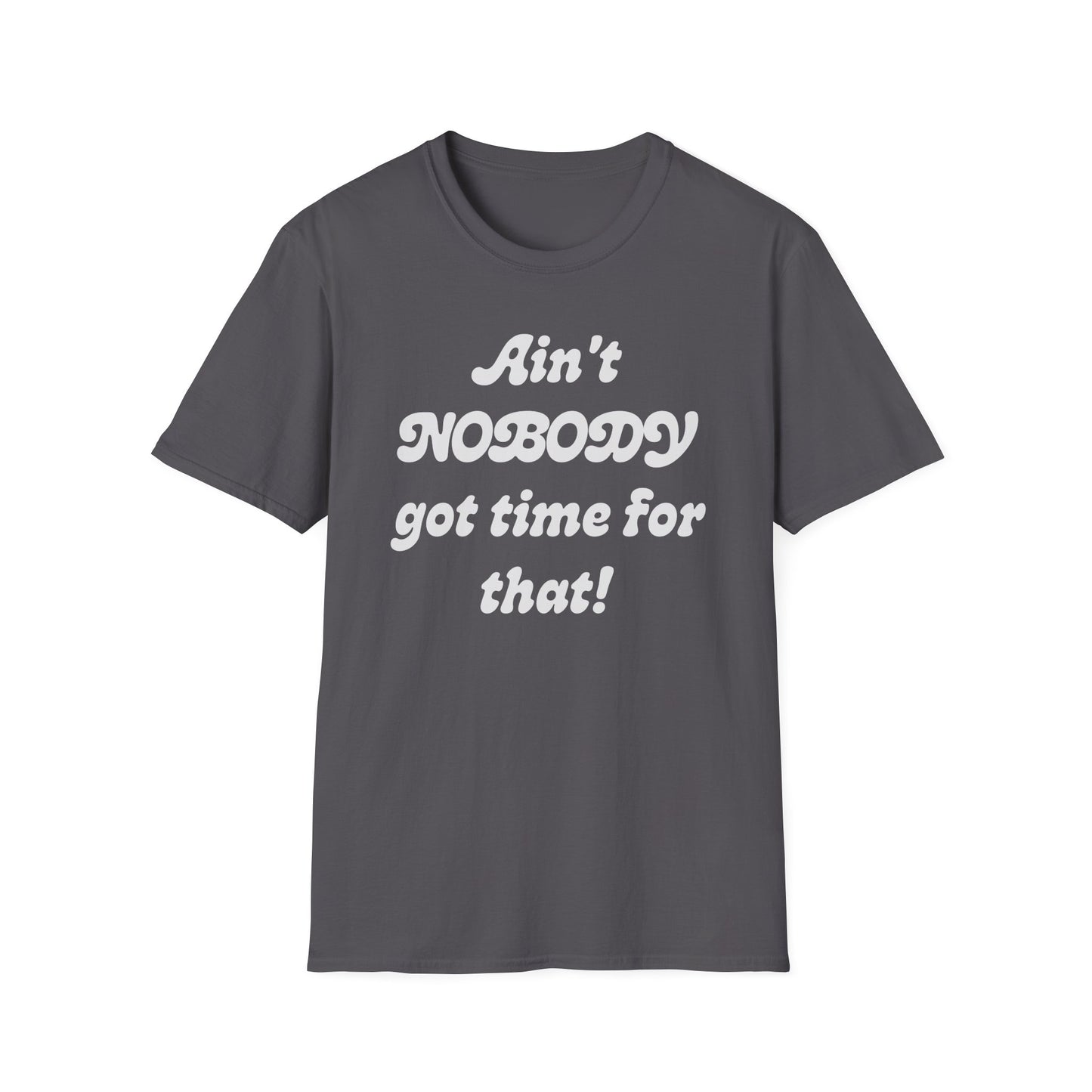 Ain't Nobody Got Time For That T-Shirt