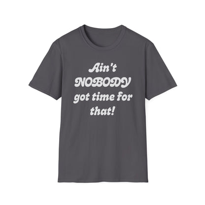 Ain't Nobody Got Time For That T-Shirt