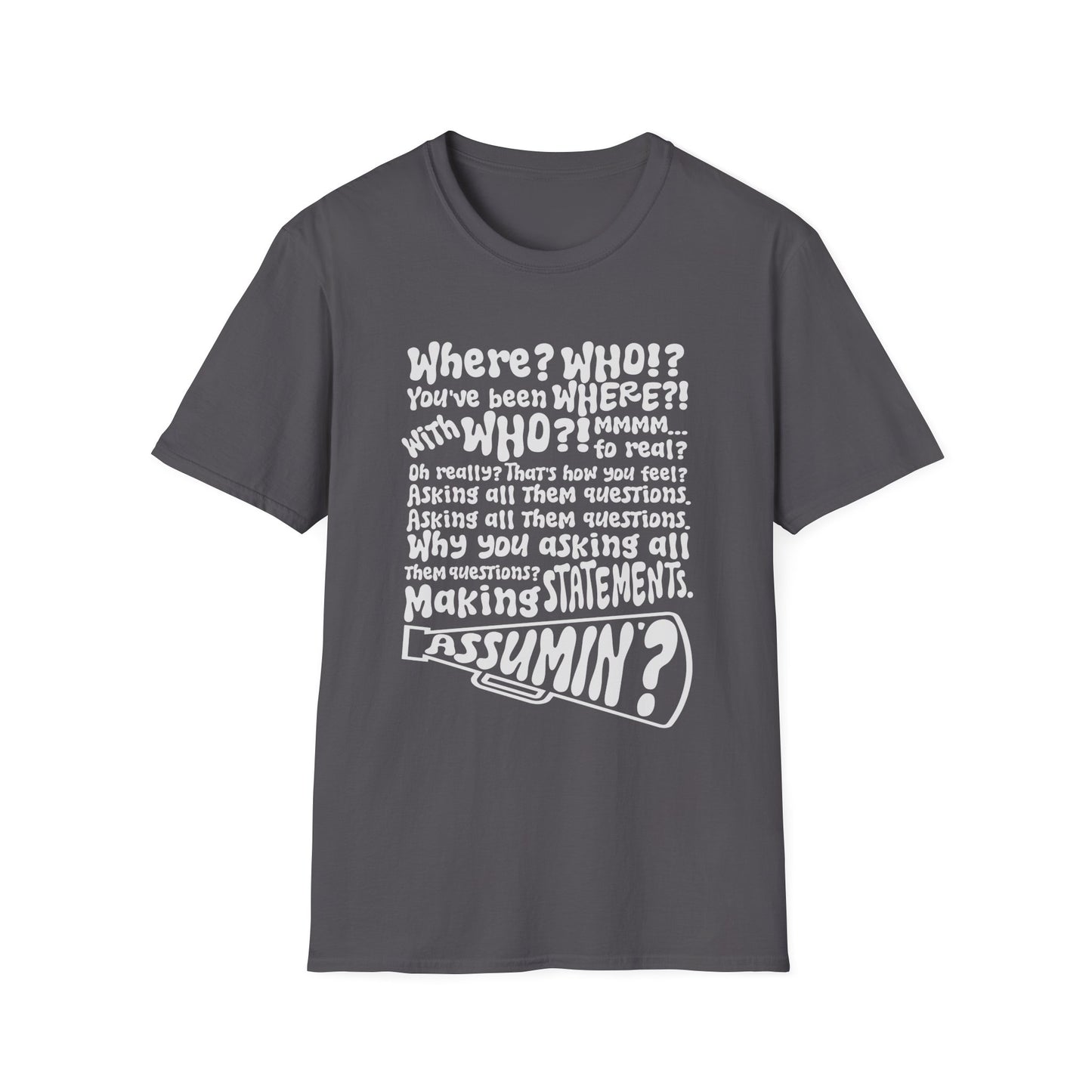 'Where? Who? Assumin?' T-Shirt