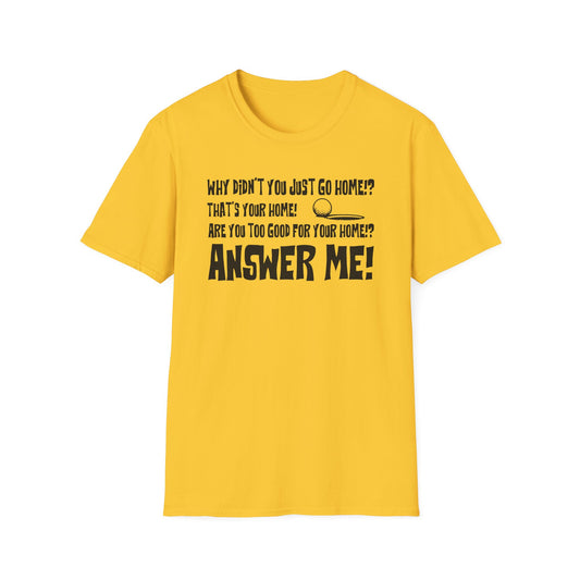 Are you too good for your home?! T-Shirt