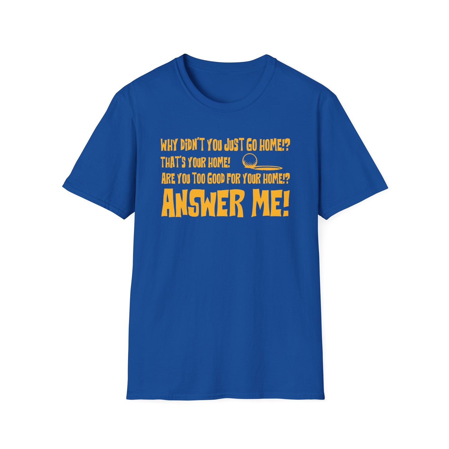 Are you too good for your home?! T-Shirt