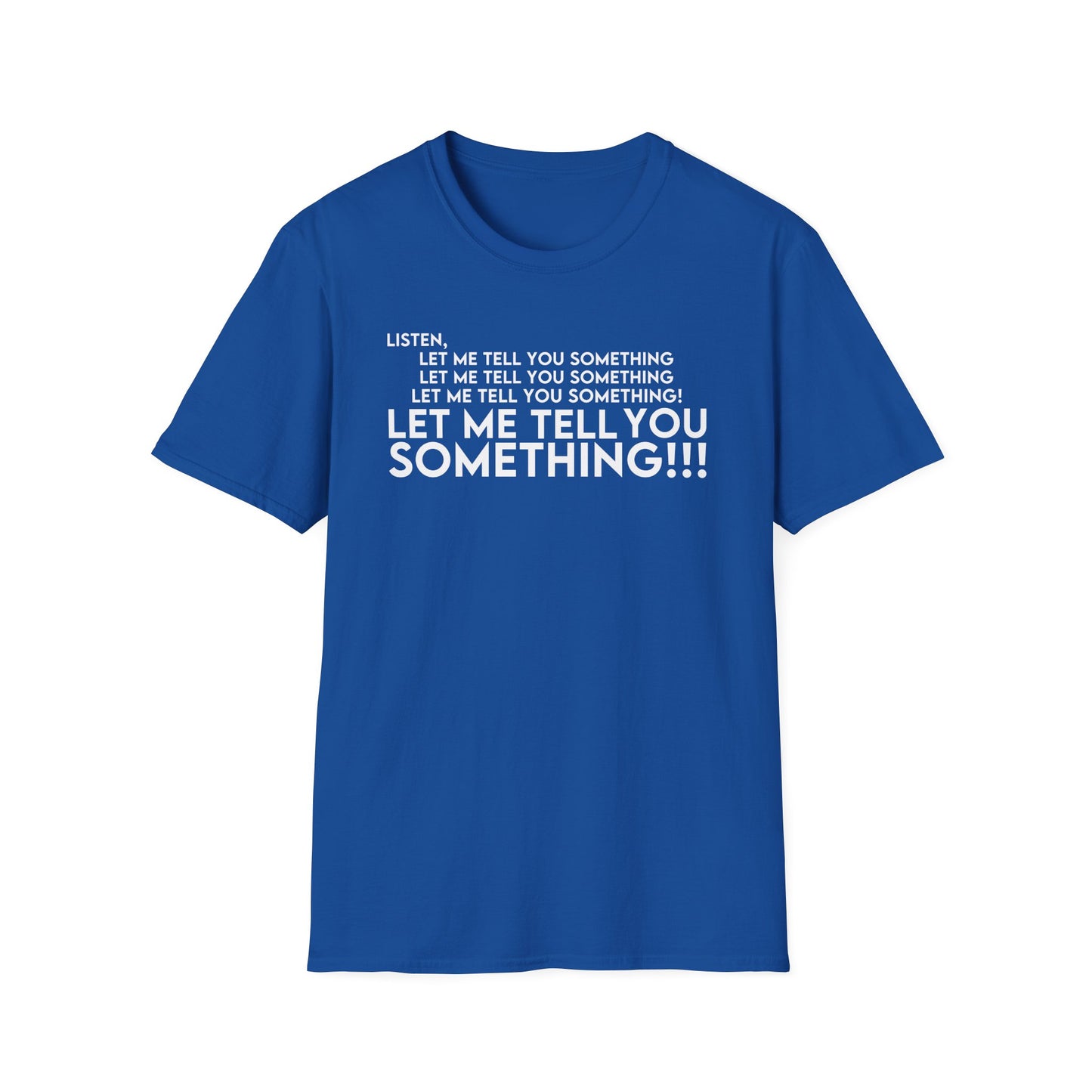 Let Me Tell You Something T-Shirt
