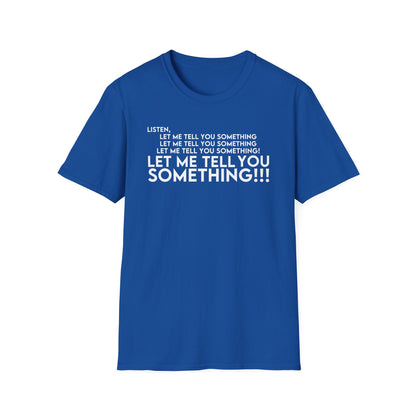 Let Me Tell You Something T-Shirt