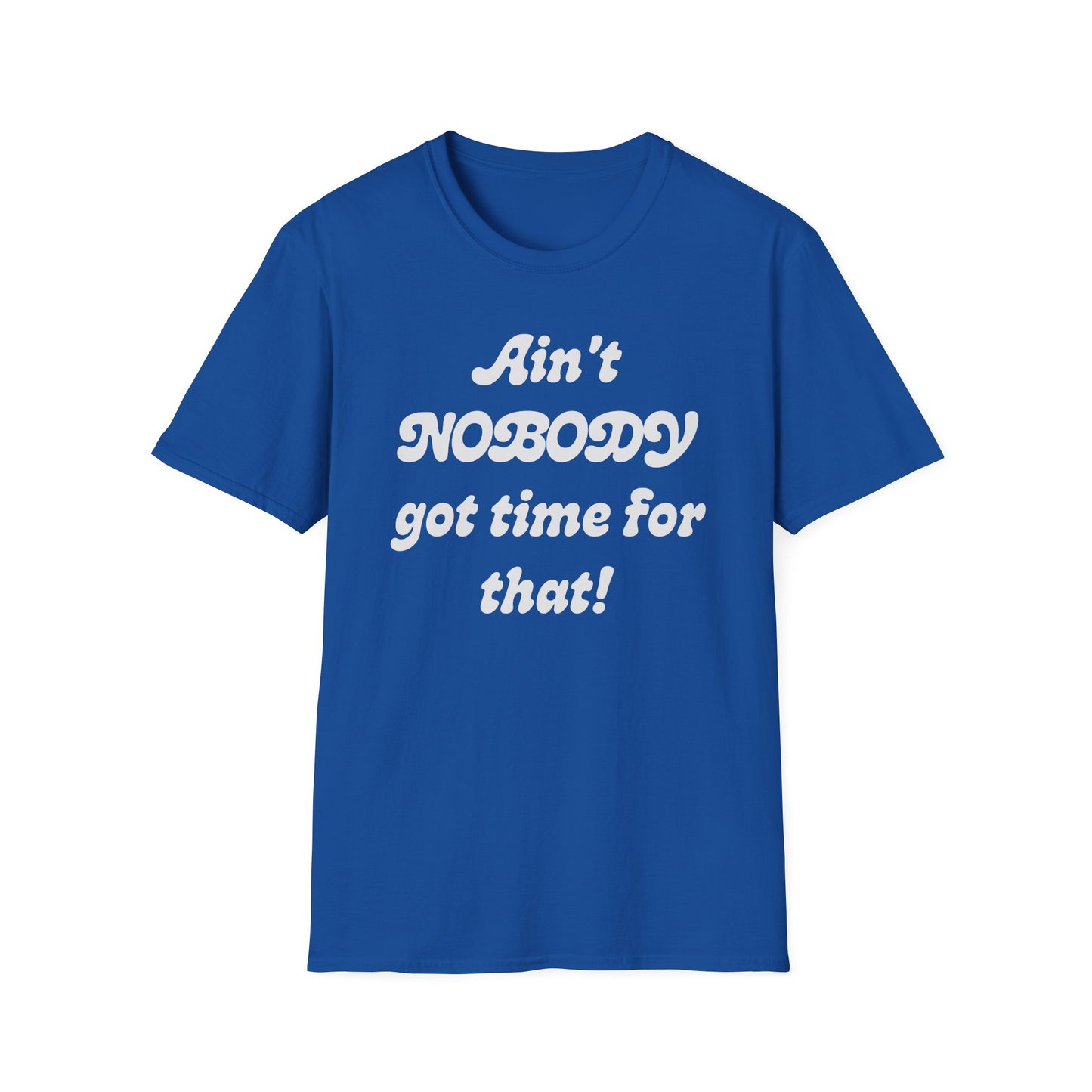 Ain't Nobody Got Time For That T-Shirt