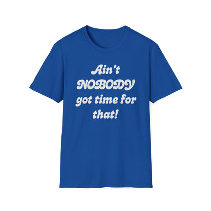 Ain't Nobody Got Time For That T-Shirt