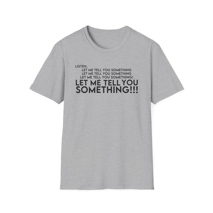 Let Me Tell You Something T-Shirt