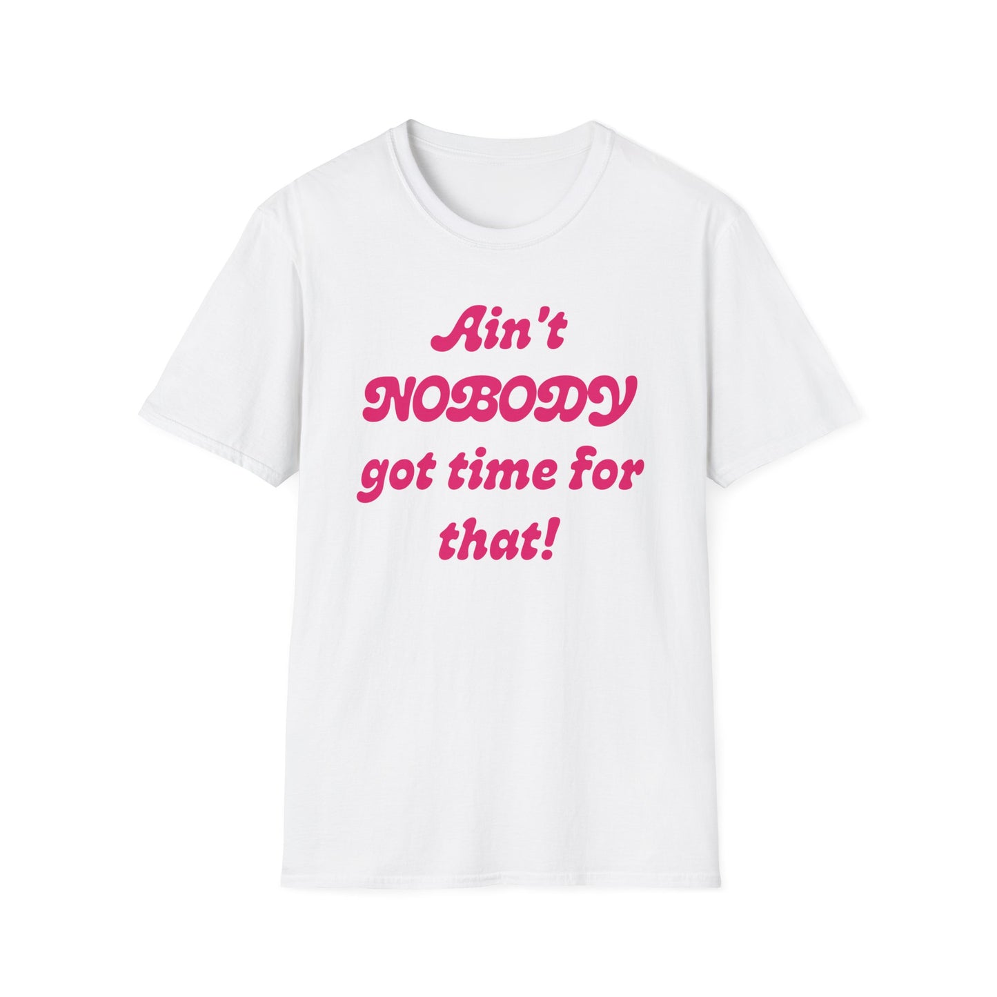Ain't Nobody Got Time For That T-Shirt