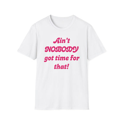 Ain't Nobody Got Time For That T-Shirt
