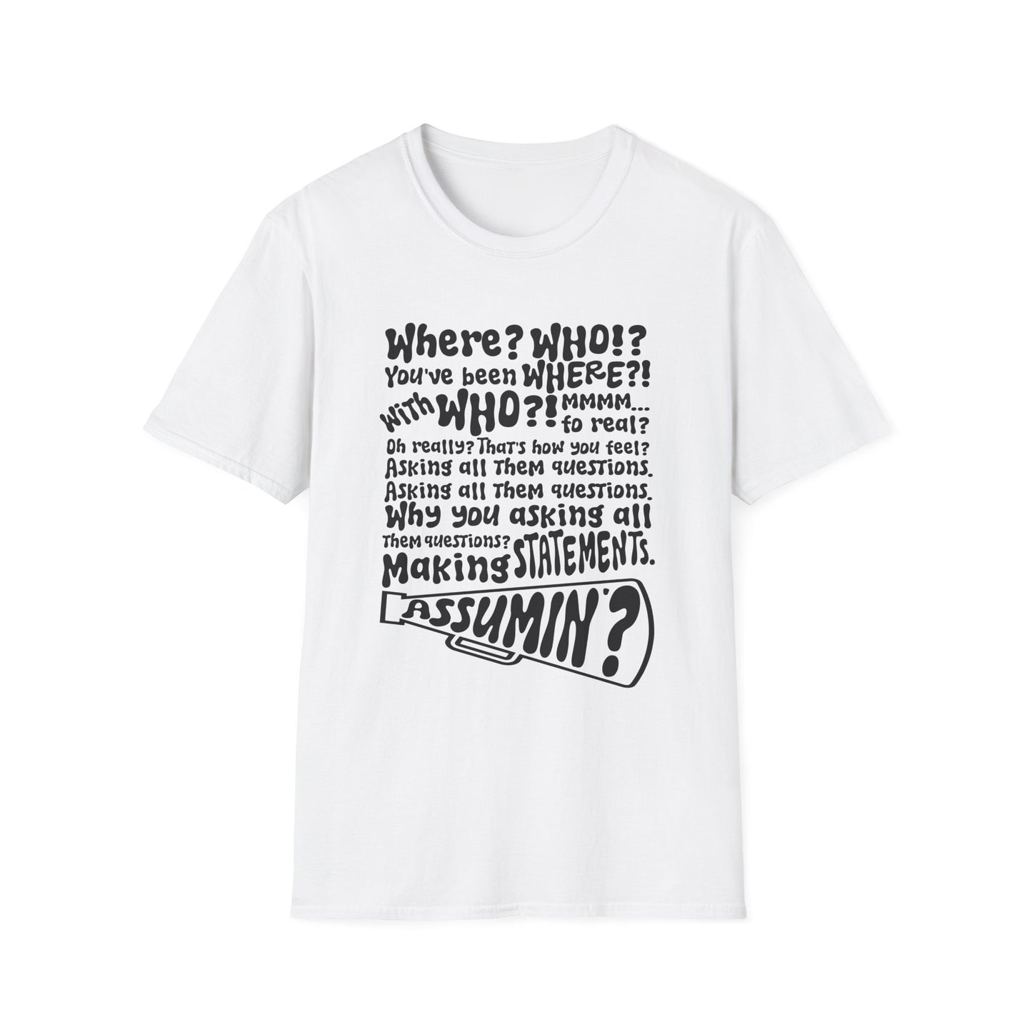 'Where? Who? Assumin?' T-Shirt