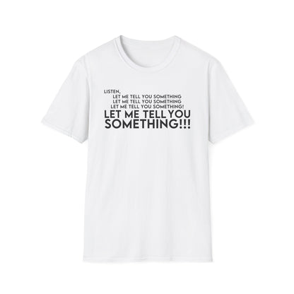 Let Me Tell You Something T-Shirt